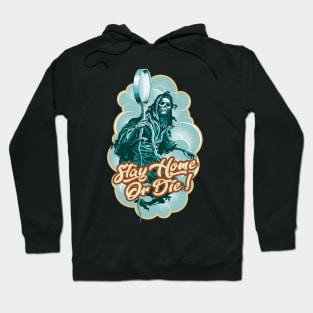 STAY HOME OR DIE Hoodie